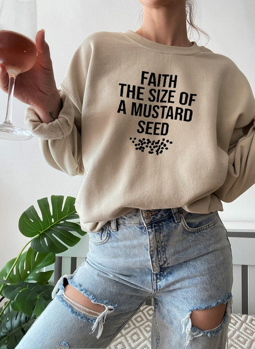 Faith The Size Of A Mustard Seed Sweat Shirt