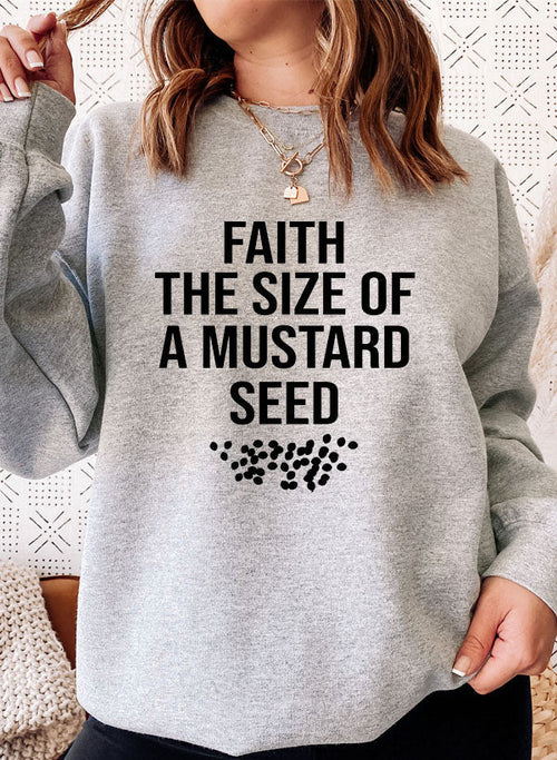 Faith The Size Of A Mustard Seed Sweat Shirt