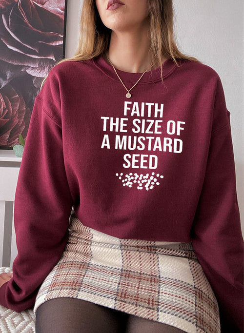 Faith The Size Of A Mustard Seed Sweat Shirt