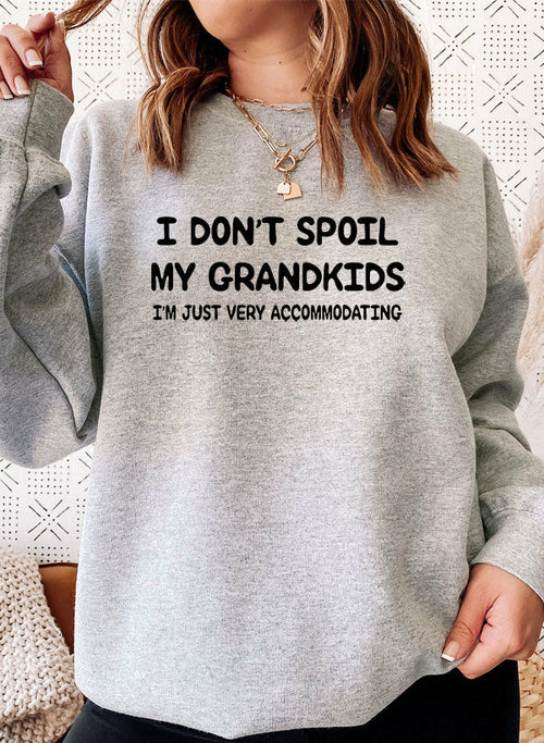 I Dont Spoil My Grandkids Sweat Shirt