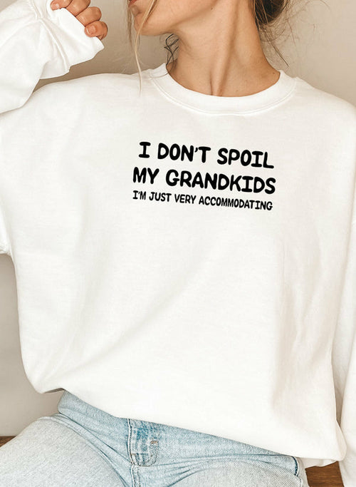 I Dont Spoil My Grandkids Sweat Shirt